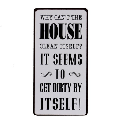 Magnet: Why can't the House clean itself? It seems to get dirty by itself!