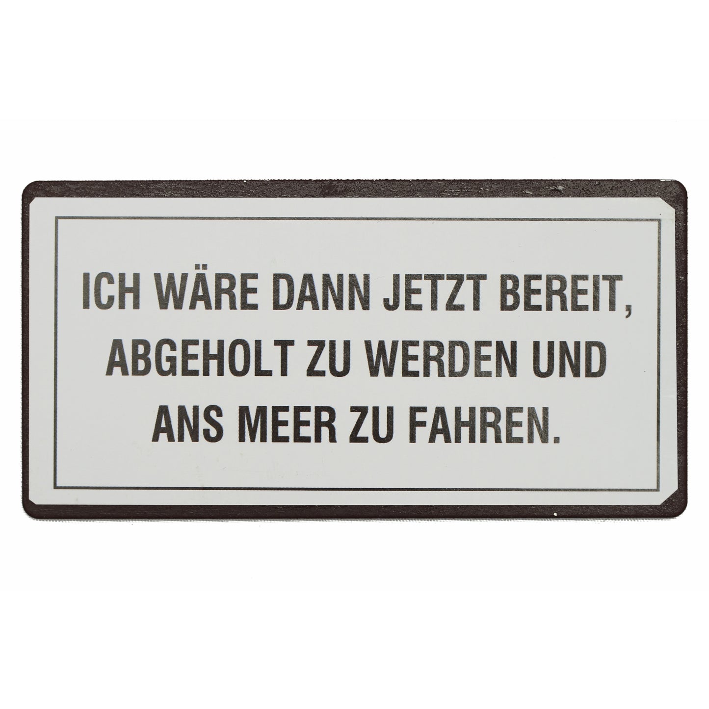 Magnet: Ich wäre dann jetzt bereit, abgeholt zu werden und ans Meer zu fahren