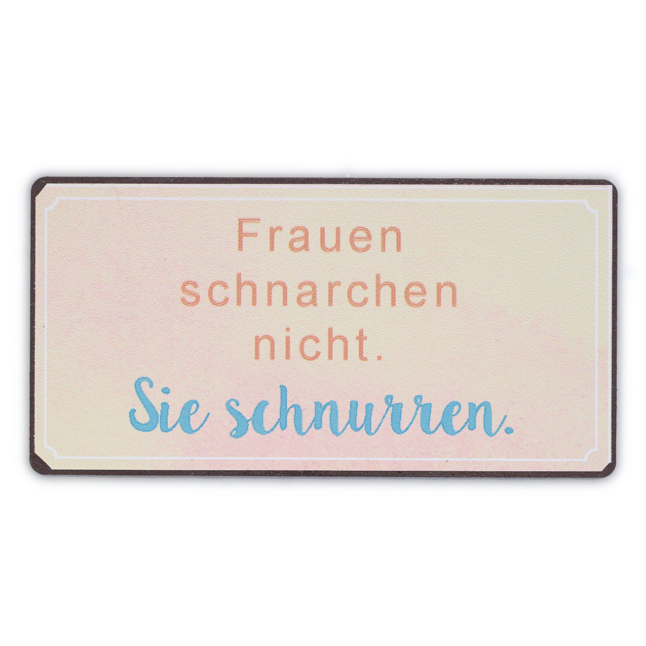 Magnet: Frauen schnarchen nicht. Sie schnurren