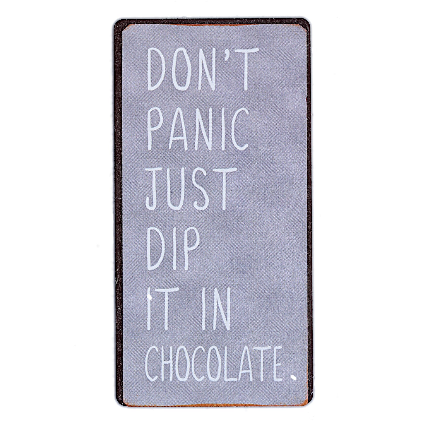 Magnet: Don't panic - just dip it in chocolate