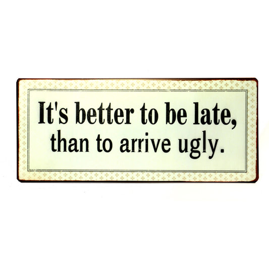 Blechschild: It's better to be late than to arrive ugly