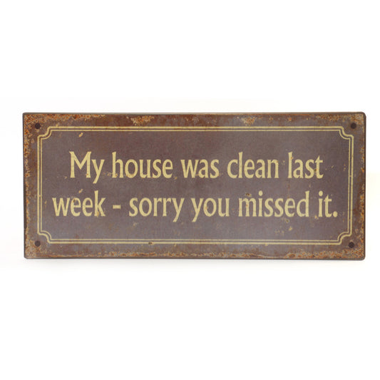 Blechschild: My house was clean last week - sorry you missed it.