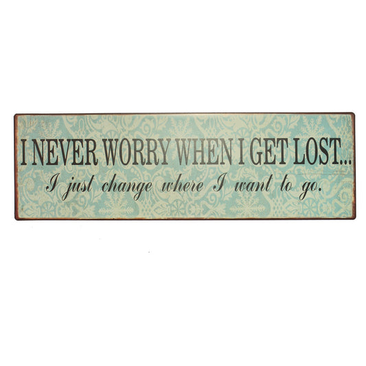 Blechschild: I never worry when I get lost ... I just change where I want to go