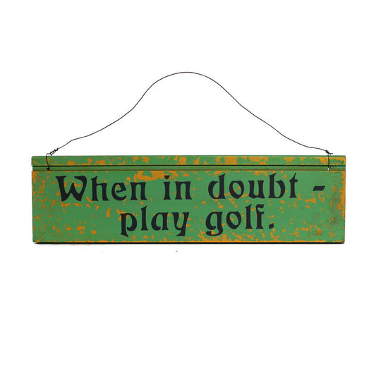 Holzschild: When in doubt - play golf