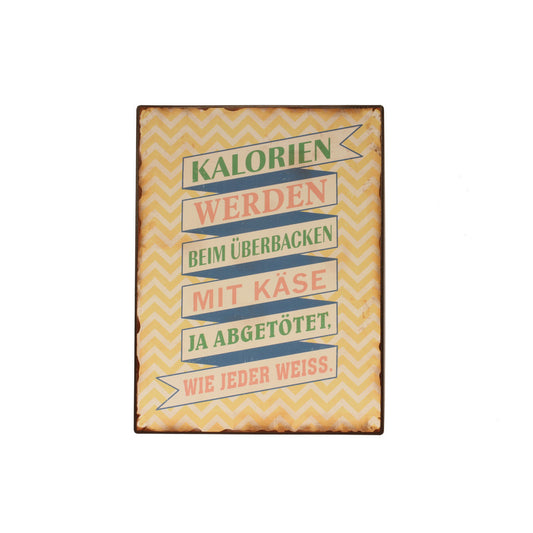 Blechschild: Kalorien werden beim Überbacken mit Käse ja abgetötet, wie jeder weiss.