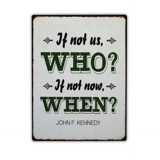 Blechschild: If not us, who? If not now, when?