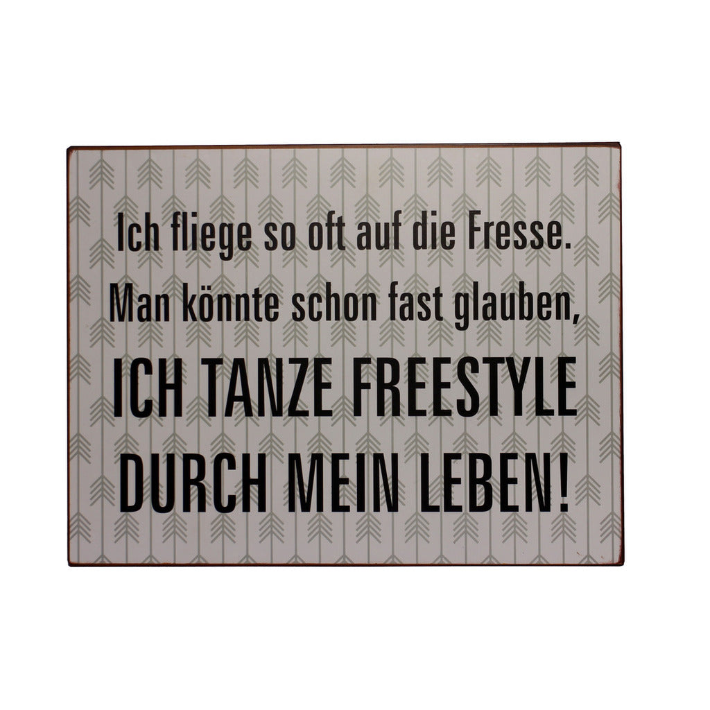 Blechschild: Ich fliege so oft auf die Fresse. Man könnte schon fast glauben, ich tanze Freestyle durch mein Leben.