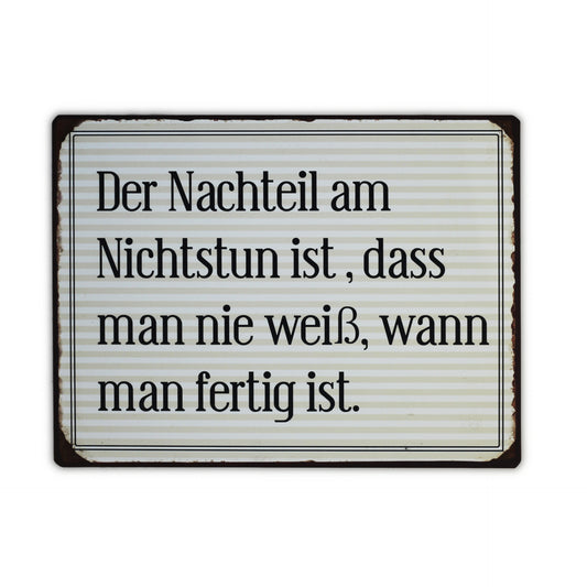 Blechschild: Der Nachteil am Nichtsun ist, dass man nie weiss, wann man fertig ist.