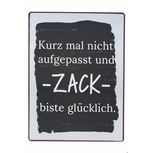 Blechschild: Kurz mal nicht aufgepasst und - Zack - biste glücklich