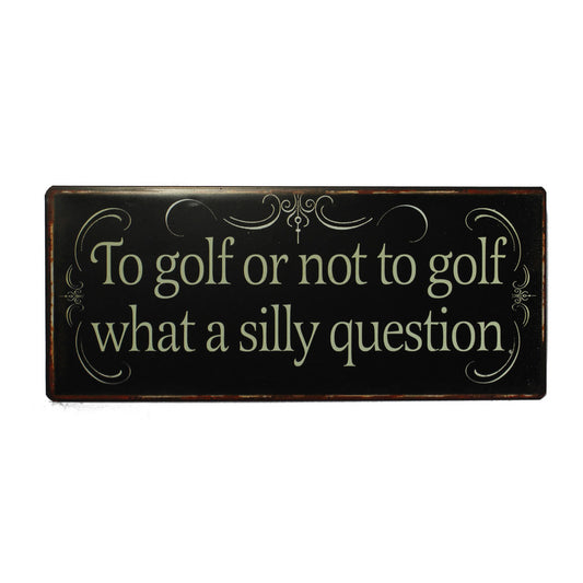 Blechschild: To golf or not to golf, what a silly question