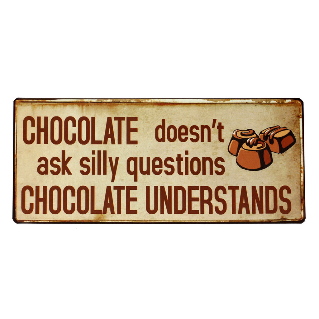 Blechschild: Chocolate doesn't ask silly questions - Chocolate understands