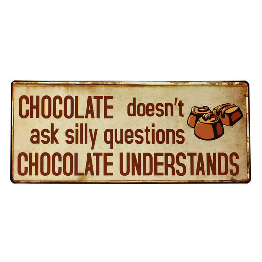 Blechschild: Chocolate doesn't ask silly questions - Chocolate understands