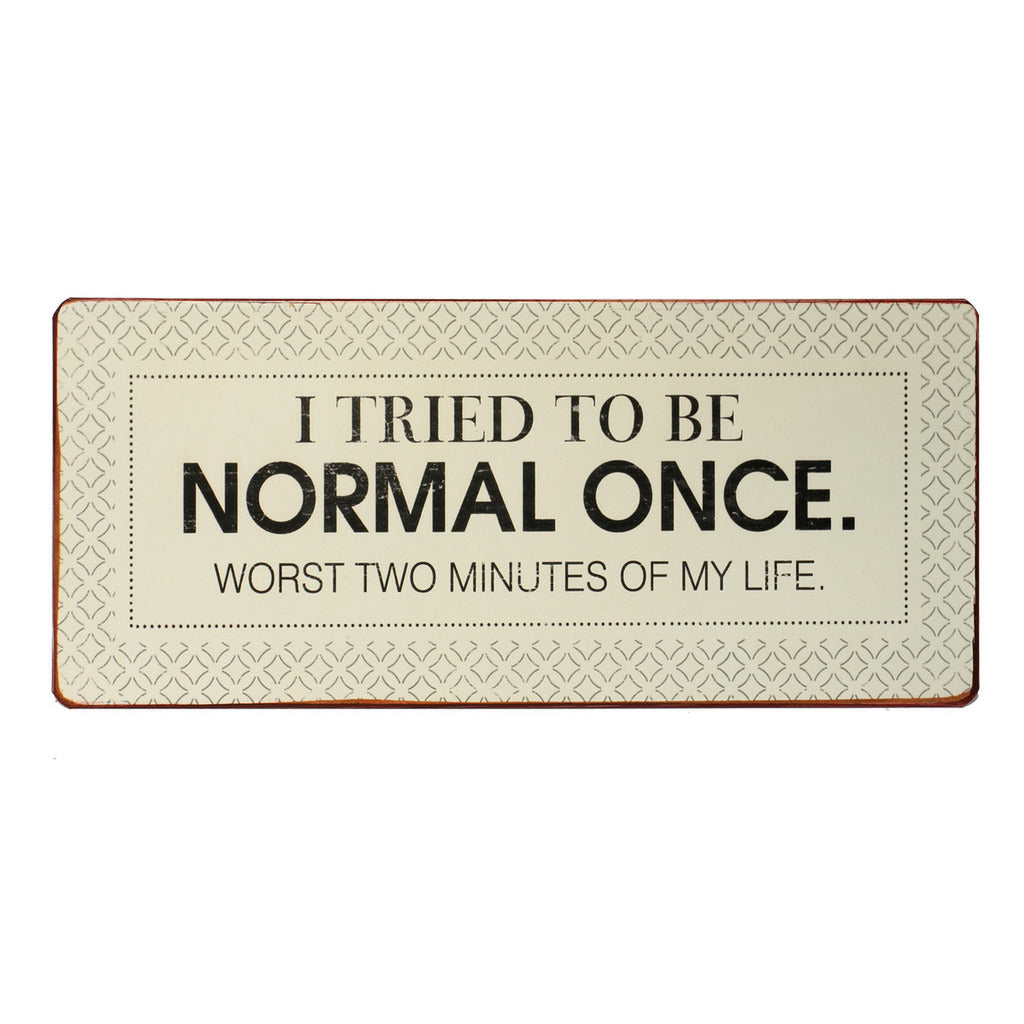 Blechschild: I tried to be normal once. Worst two minutes of my life
