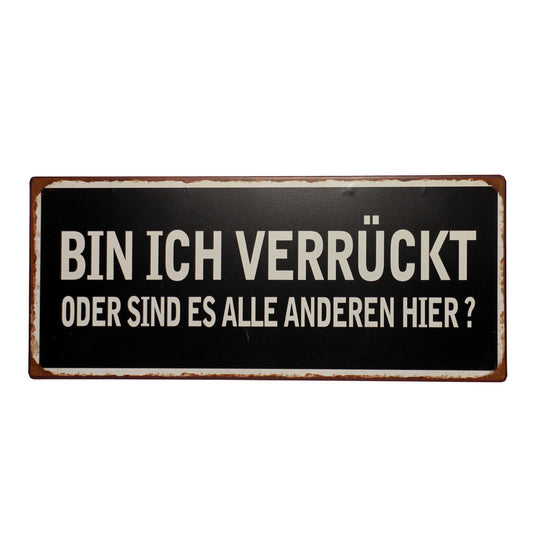 Blechschild: Bin ich verrückt oder sind es alle anderen hier?