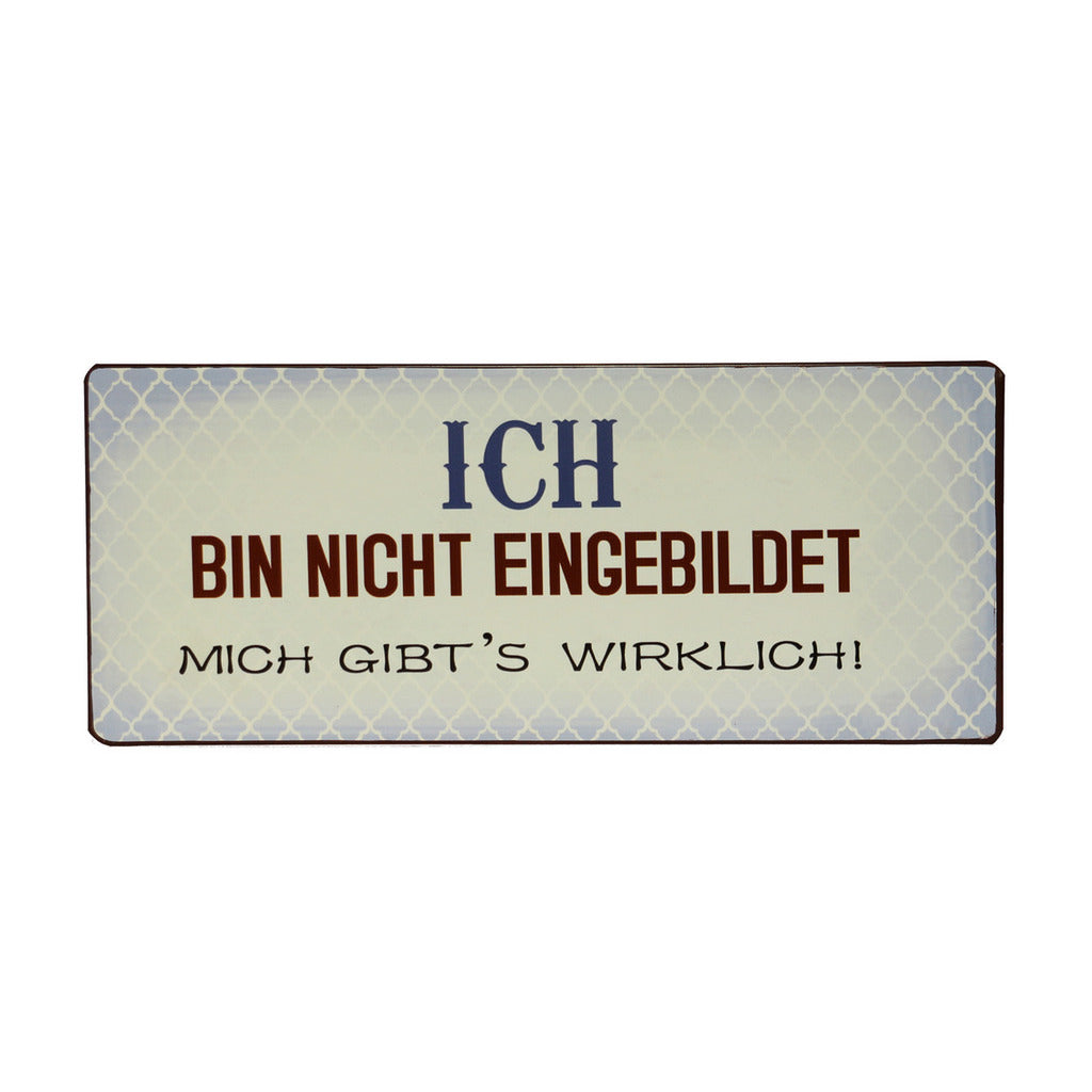Blechschild: Ich bin nicht eingebildet, mich gibt's wirklich