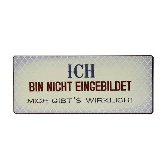Blechschild: Ich bin nicht eingebildet, mich gibt's wirklich