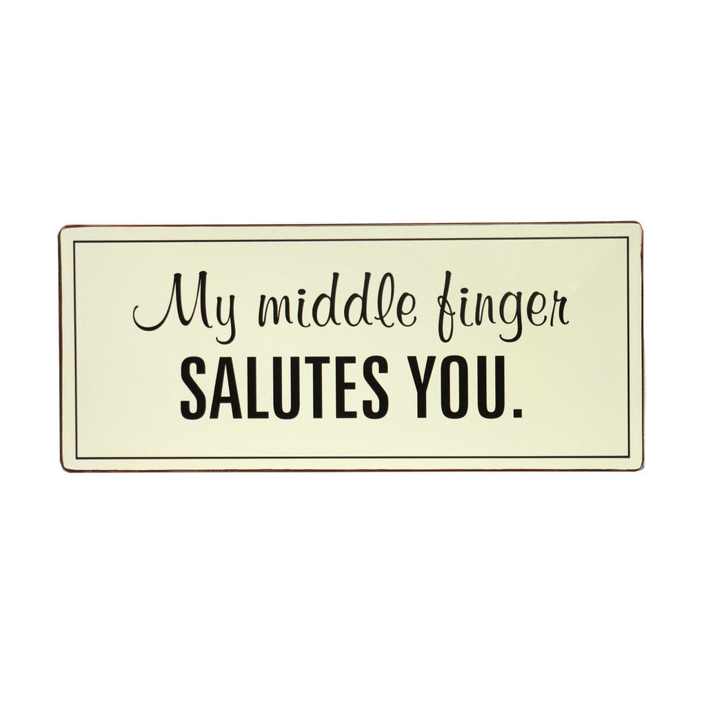 Blechschild: My middle finger salutes you!