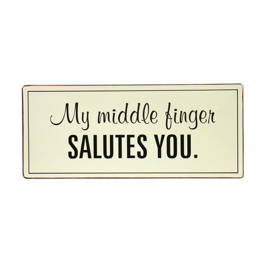 Blechschild: My middle finger salutes you!