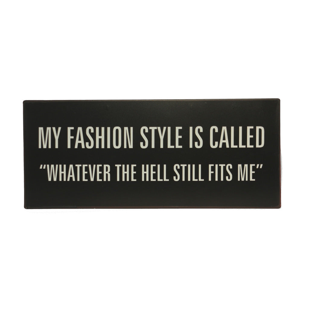 Blechschild: My fashion style is called "whatever the hell still fits me"