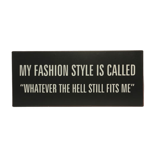 Blechschild: My fashion style is called "whatever the hell still fits me"