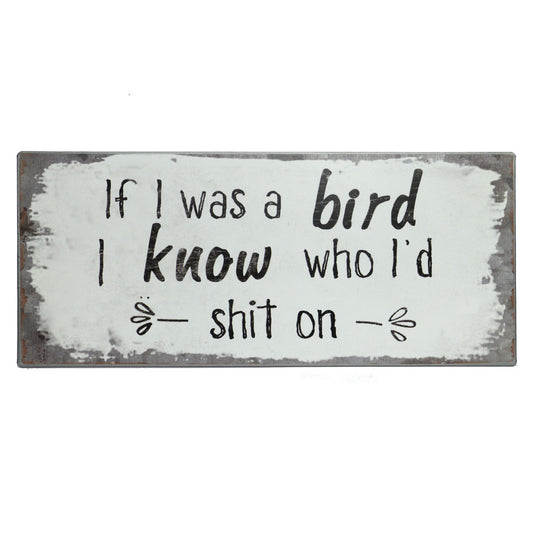 Blechschild: If I was a bird I know who I'd shit on