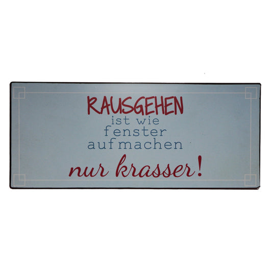 Blechschild: Rausgehen ist wie Fenster aufmachen - nur krasser!