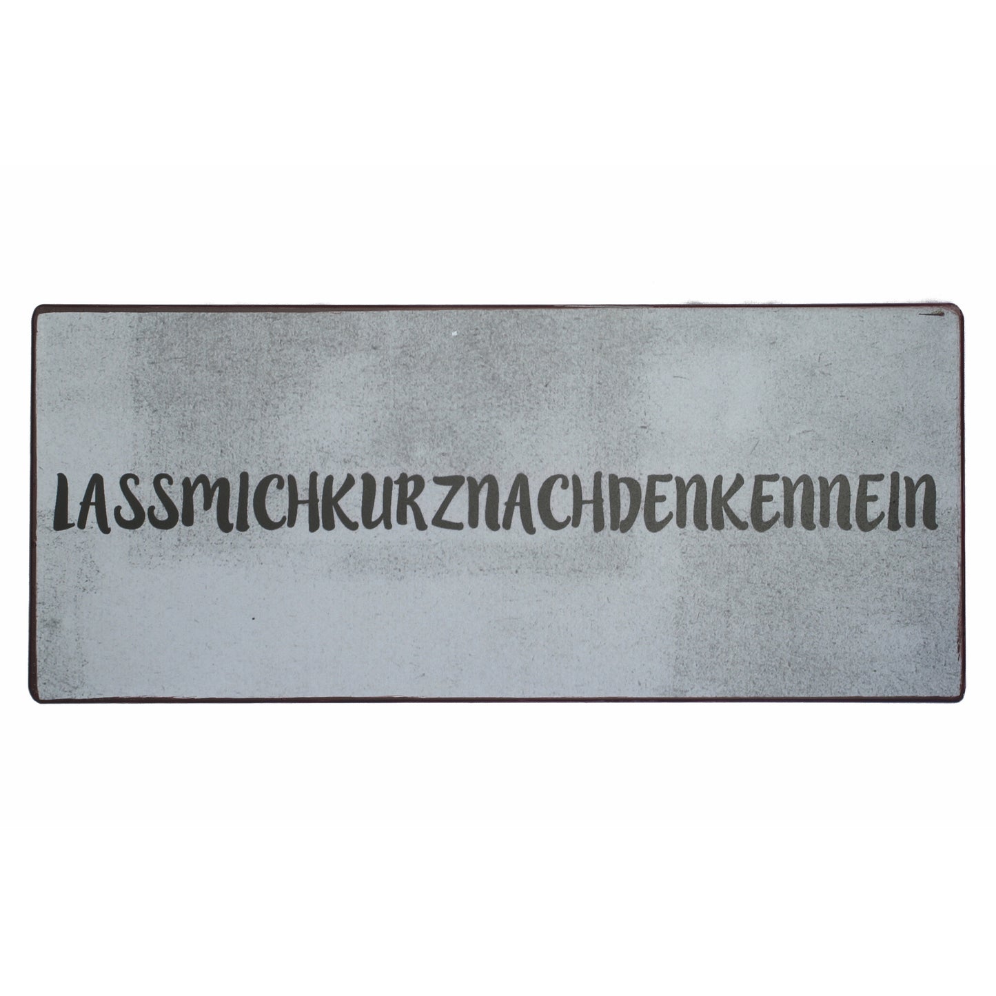 Blechschild: Lassmichkurznachdenkennein