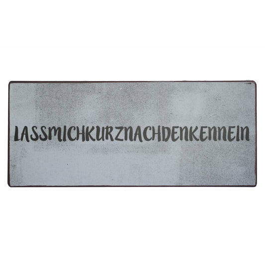 Blechschild: Lassmichkurznachdenkennein