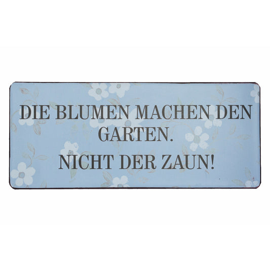Blechschild: Die Blumen machen den Garten. Nicht der Zaun.