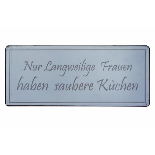 Blechschild: Nur langweilige Frauen haben saubere Küchen