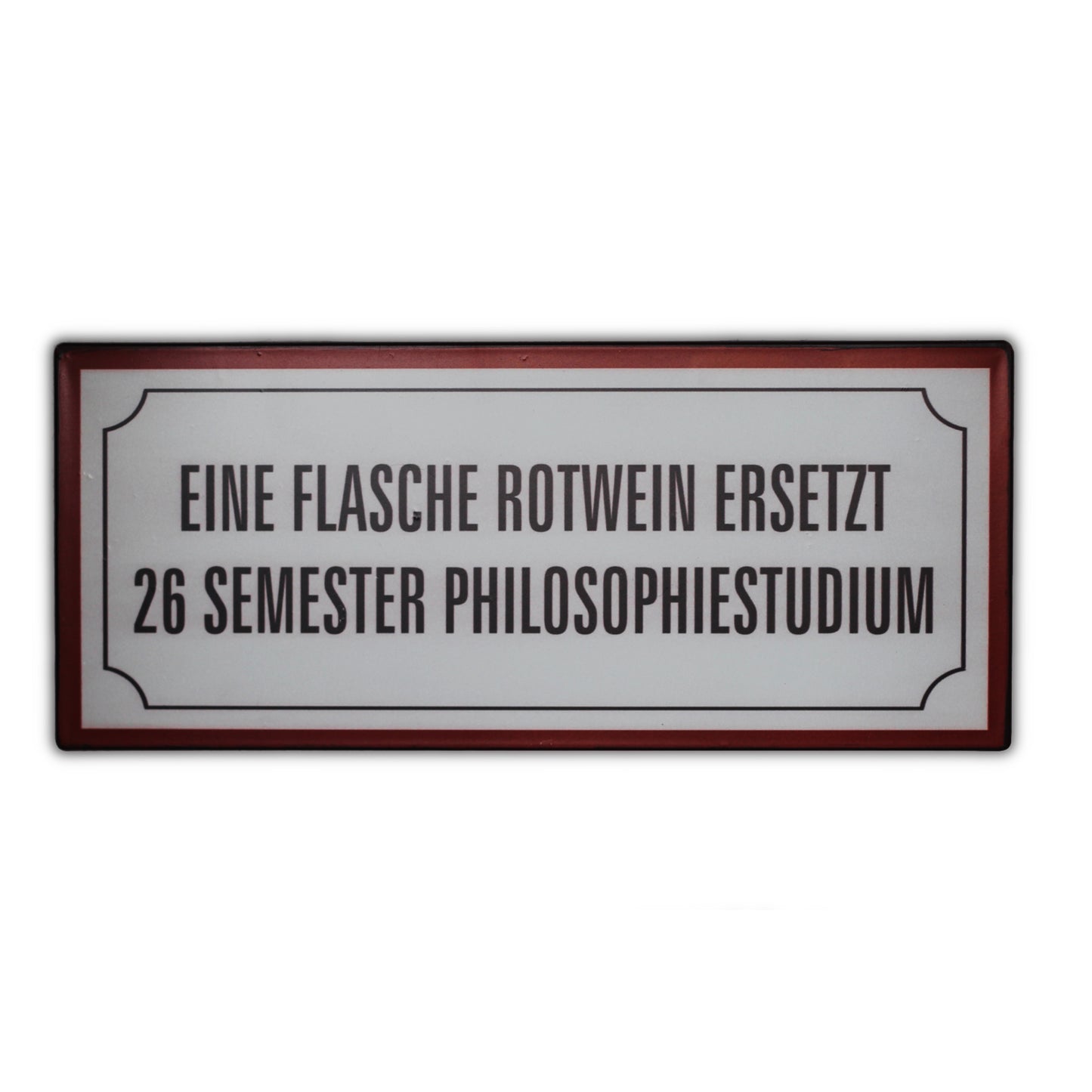 Blechschild: Eine Flasche Rotwein ersetzt 26 Semester Philosophiestudium
