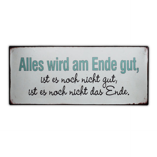 Blechschild: Alles wird am Ende gut, ist es noch nicht gut, ist es noch nicht das Ende