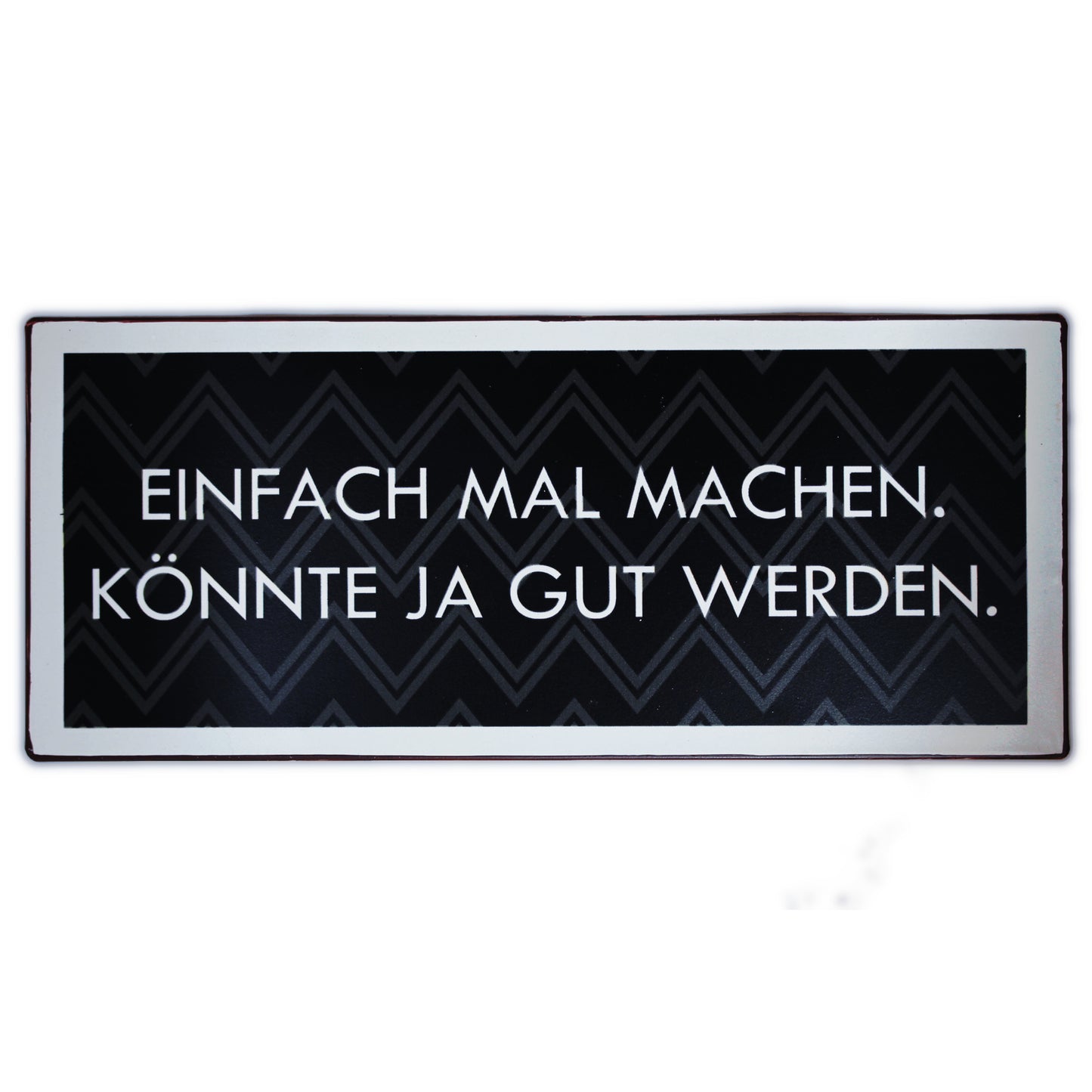 Blechschild: Einfach mal machen, könnte ja gut werden.