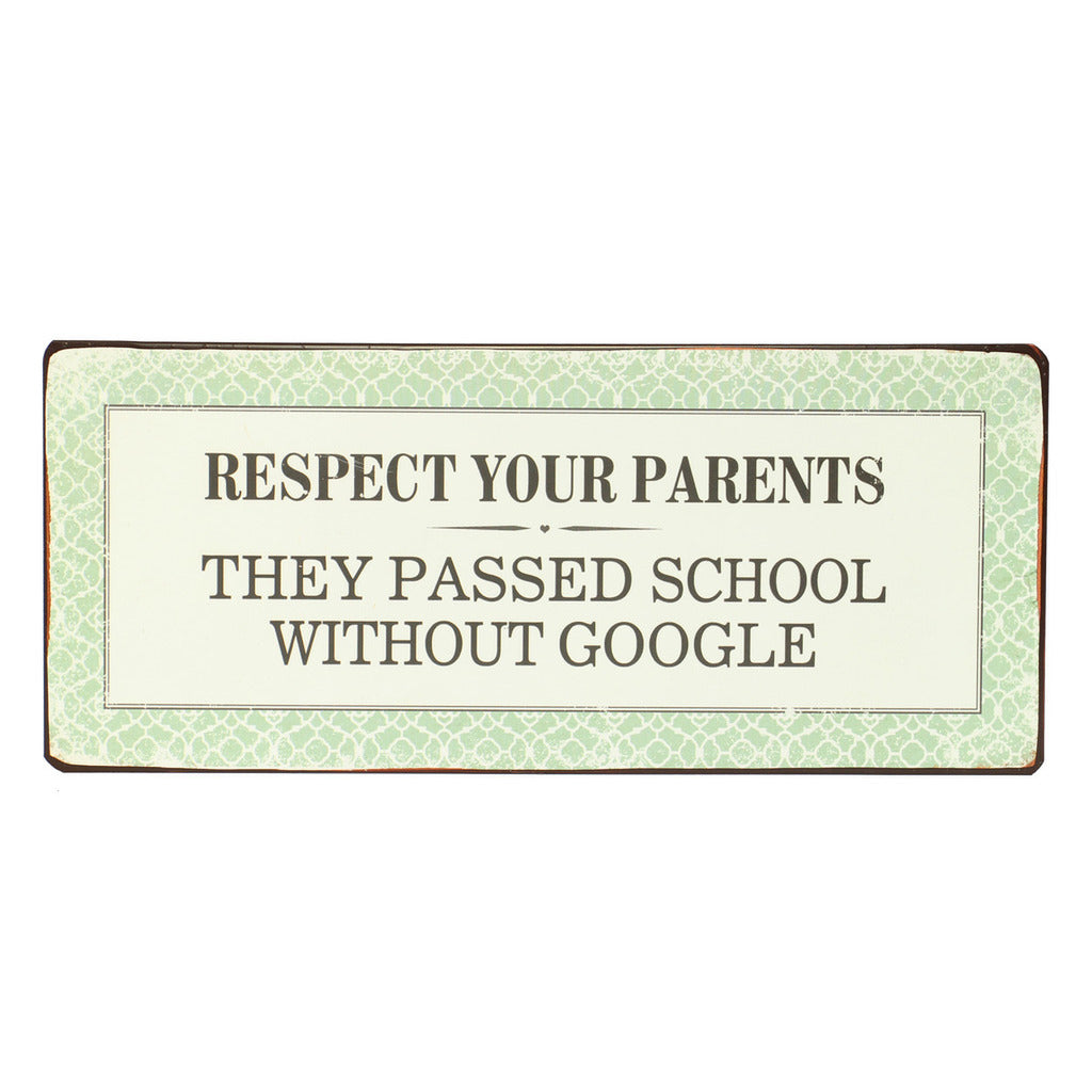 Blechschild: Respect your parents - they passed school without google