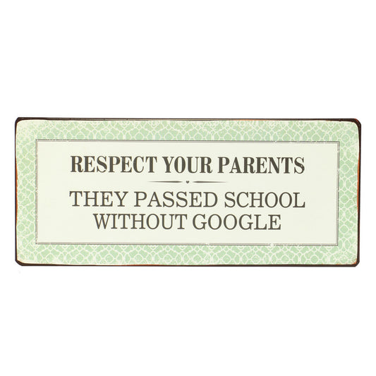 Blechschild: Respect your parents - they passed school without google