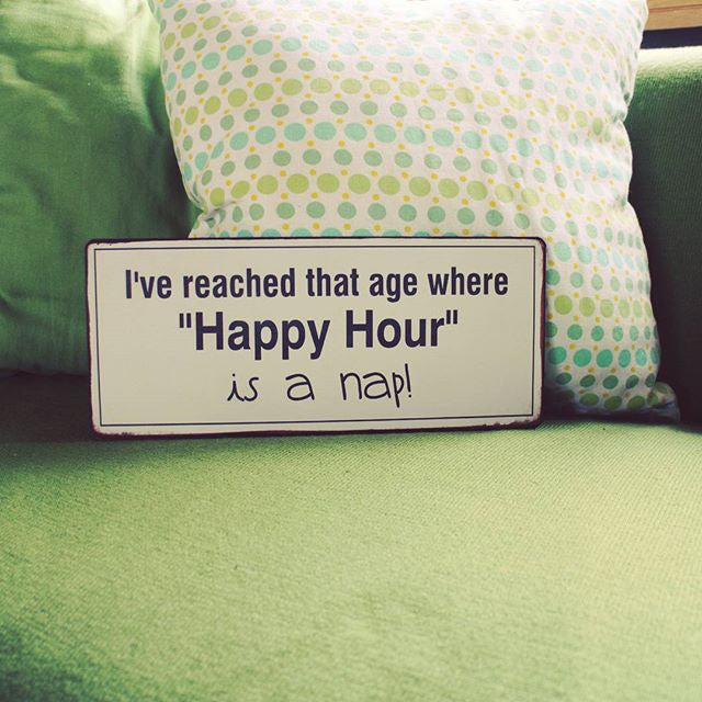 Blechschild: I've reached that age where "Happy Hour" is a nap!