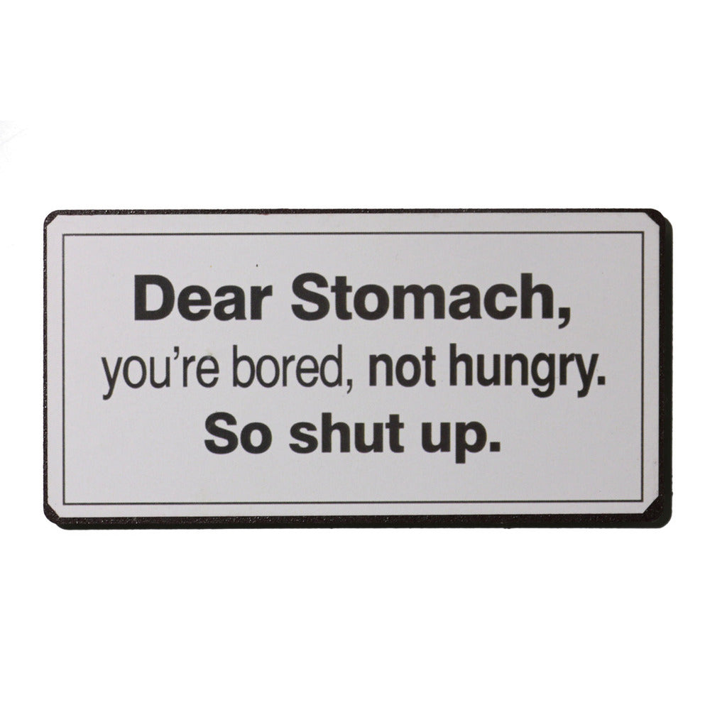 Magnet: Dear Stomach, you're bored, not hungry. So shut up.