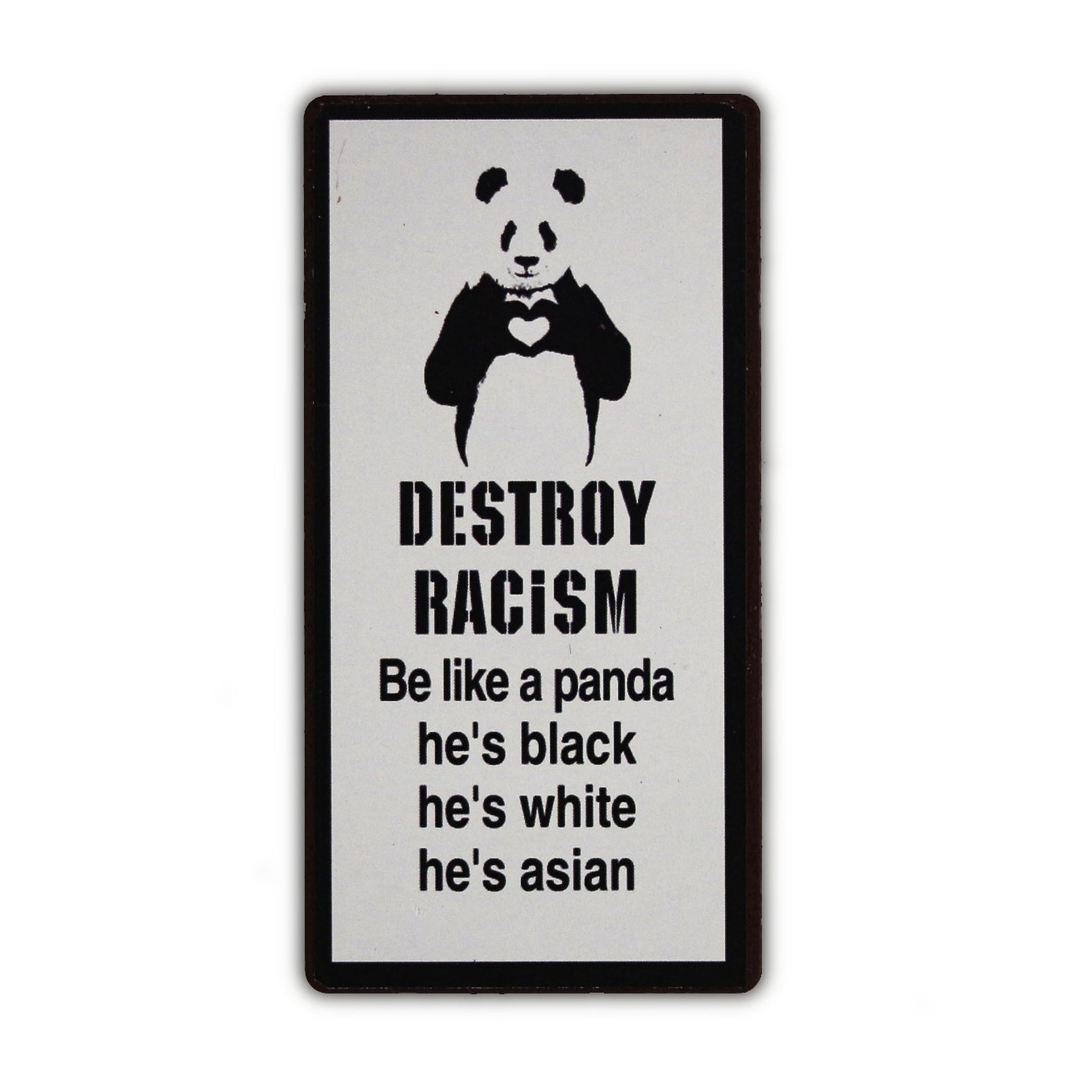 Magnet: Destroy racism. Be like a panda. He's black. He's white. He's asian