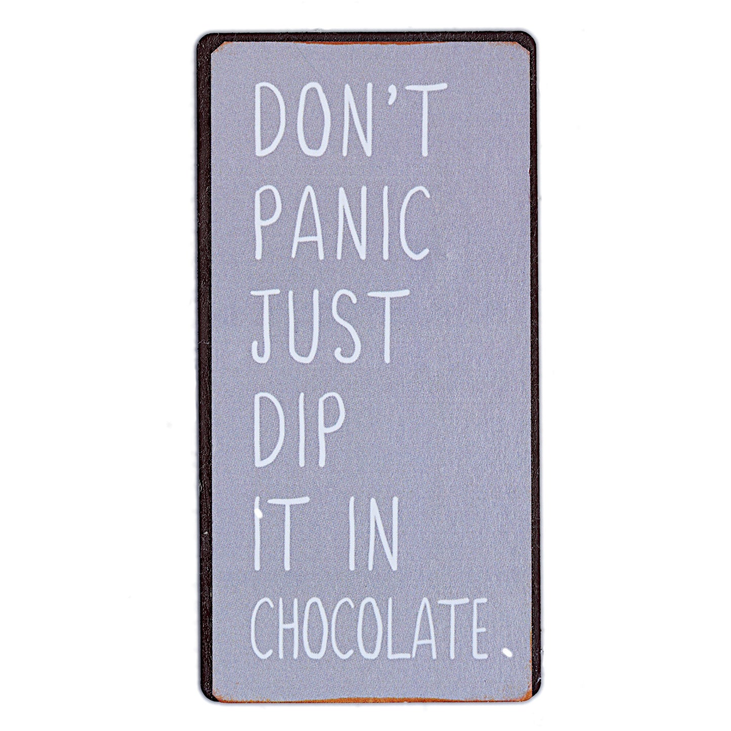 Magnet: Don't panic - just dip it in chocolate