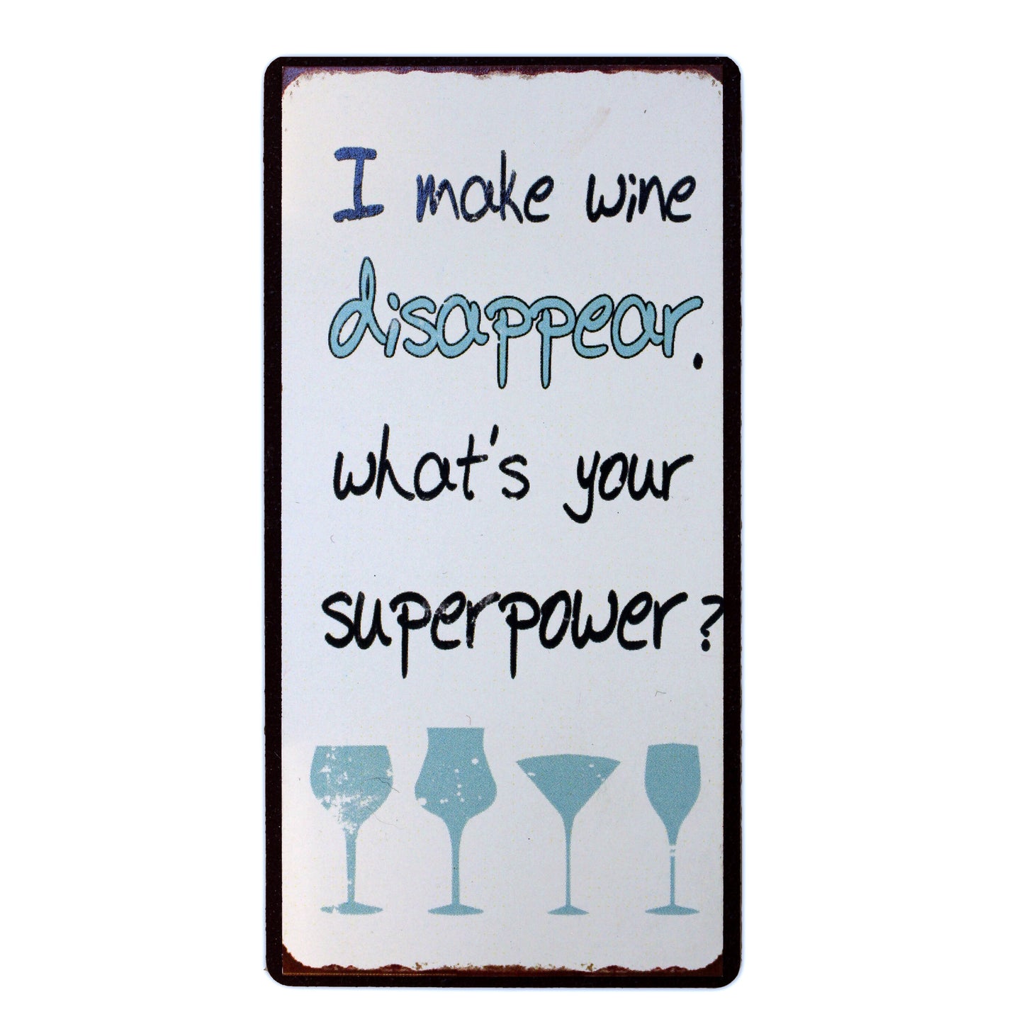 Magnet: I make wine disappear. What's your superpower?