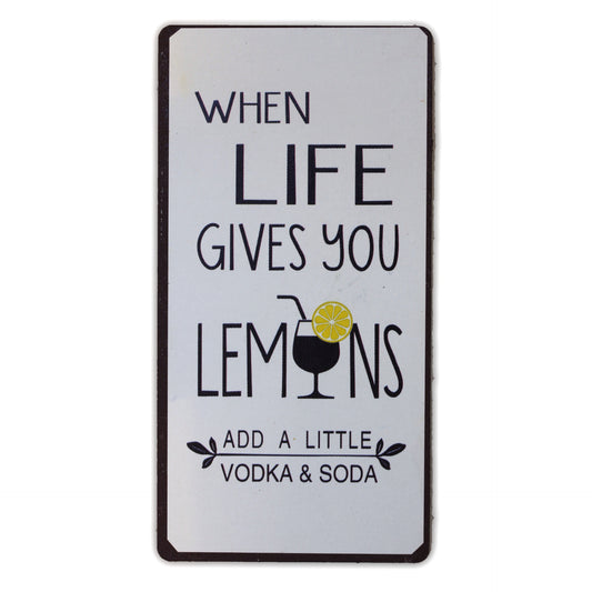 Magnet: When life gives you lemons add a little vodka & soda