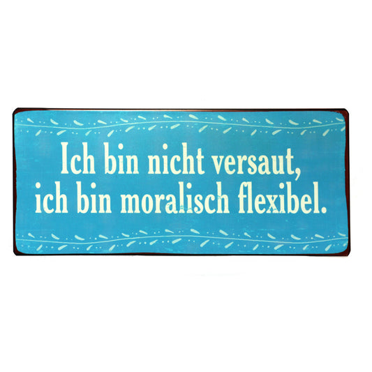 Blechschild: Ich bin nicht versaut, ich bin moralisch flexibel