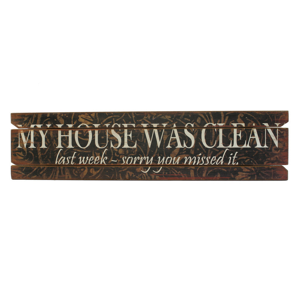 Holzschild: My house was clean last week - sorry you missed it