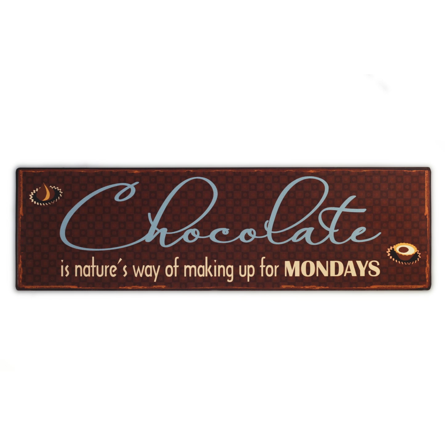 Blechschild: Chocolate is nature's way of making up for Mondays