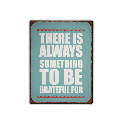 Blechschild: There is always something to be grateful for.