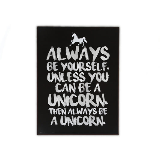 Blechschild: Always be yourself. Unless you can be a unicorn. Then be a unicorn.