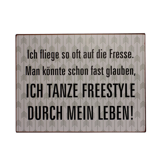 Blechschild: Ich fliege so oft auf die Fresse. Man könnte schon fast glauben, ich tanze Freestyle durch mein Leben.