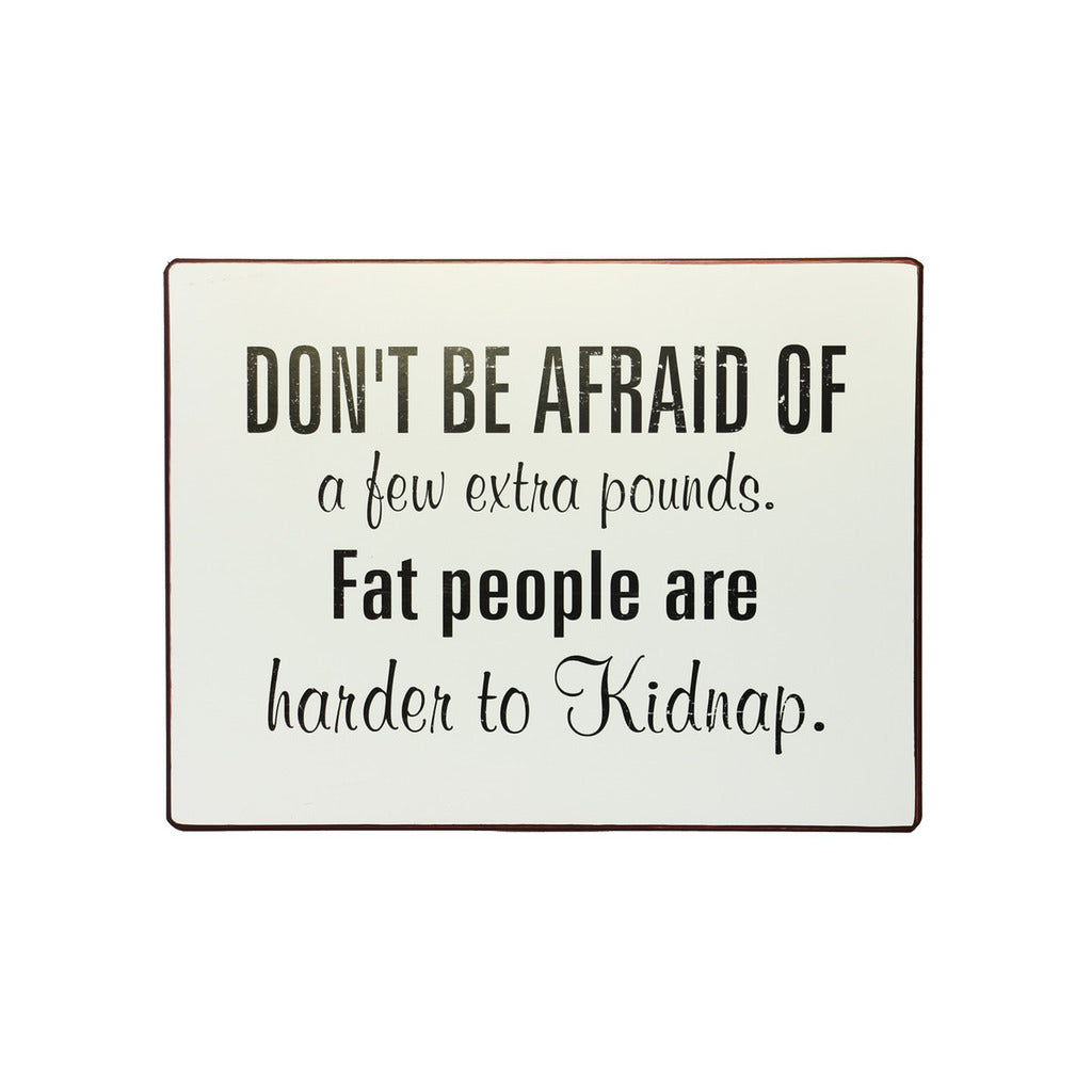 Blechschild: Don't be afraid of a few extra pounds. Fat people are harder to kidnap