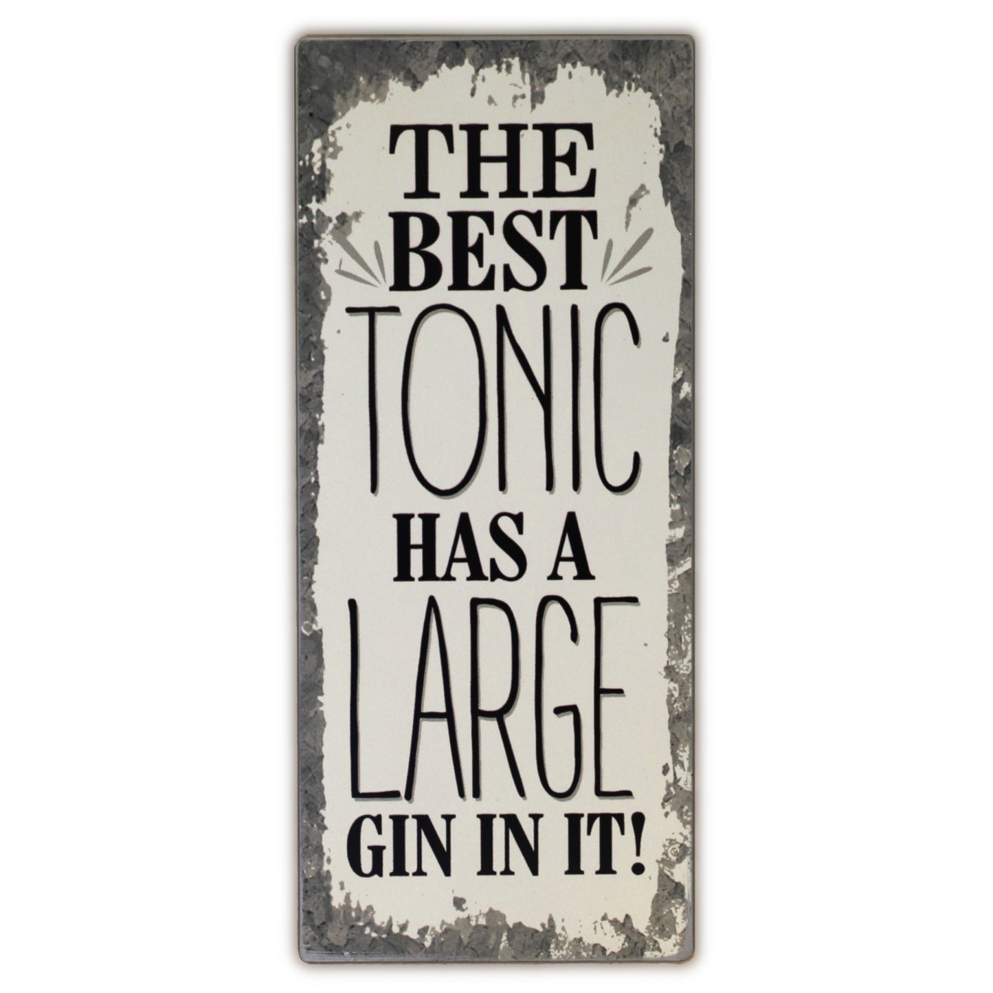 Blechschild: The best tonic has a large gin in it