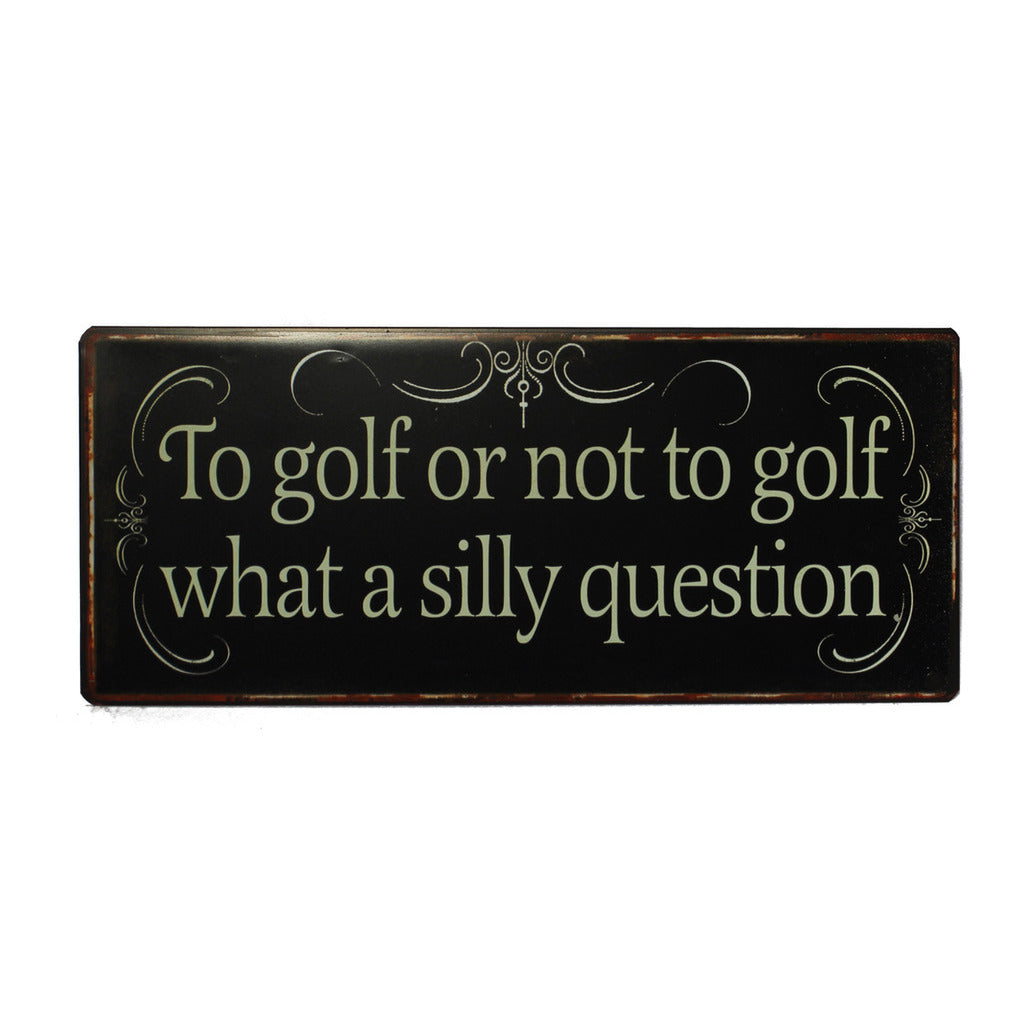 Blechschild: To golf or not to golf, what a silly question